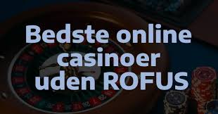 De Bedste Casinoer Uden Rufus En Guide til At Spille Uden Besvær